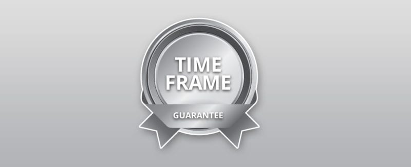 Our Time Frame Guarantee